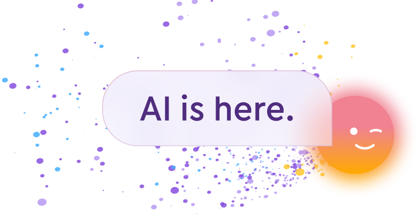 AI is here.