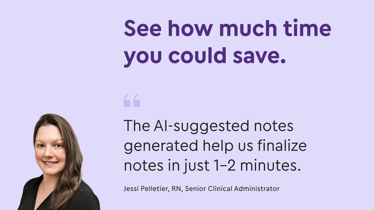 Jessi Pelletier, RN, next to a quote: "The AI-suggested notes generated help us finalize notes in just 1-2 minutes. Jessi Pelletier, RN, next to a quote: "The AI-suggested notes generated help us finalize notes in just 1-2 minutes.